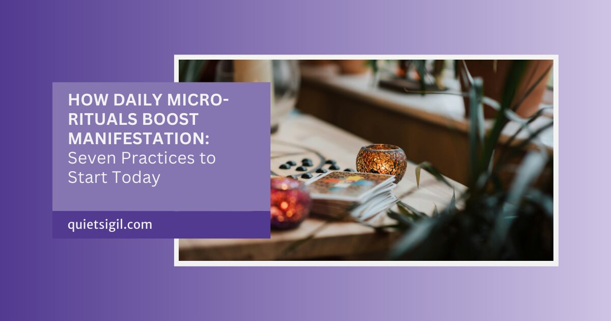 How Daily Micro-Rituals Boost Manifestation: Seven Practices to Start Today