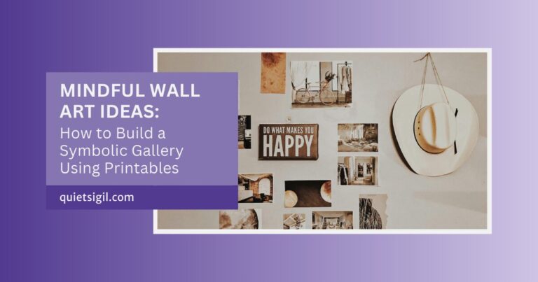 Mindful Wall Art Ideas: How to Build a Symbolic Gallery Using Printables